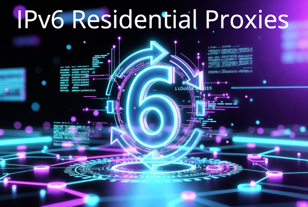 IPv6 Residential Proxies